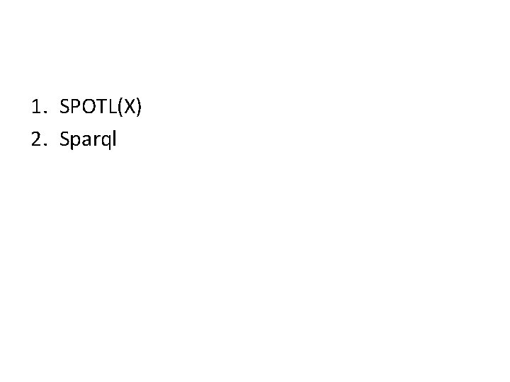 1. SPOTL(X) 2. Sparql 