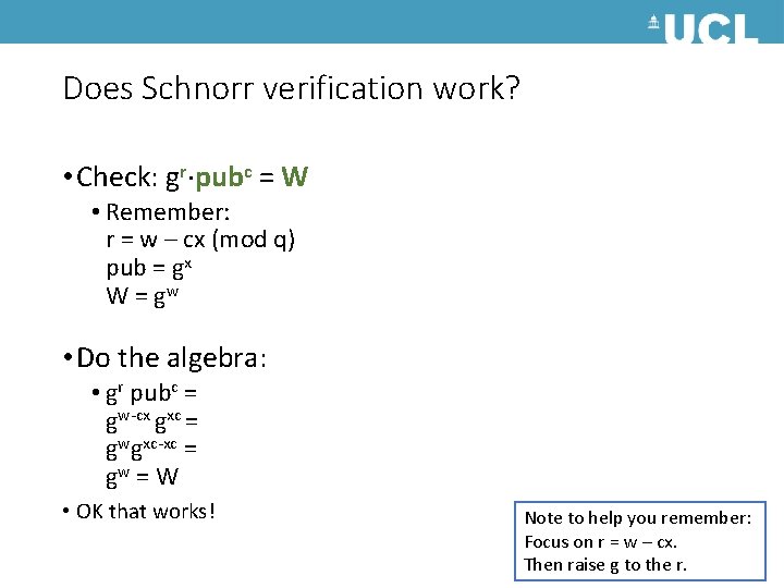 Does Schnorr verification work? • Check: gr pubc = W • Remember: r =