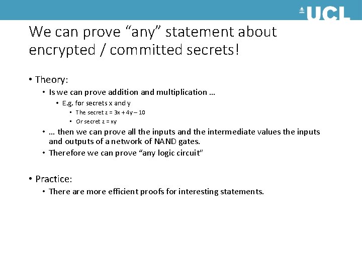 We can prove “any” statement about encrypted / committed secrets! • Theory: • Is