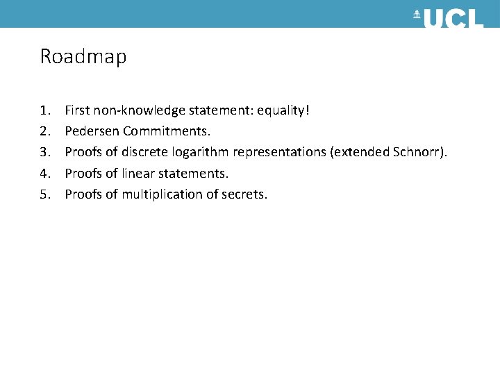 Roadmap 1. 2. 3. 4. 5. First non-knowledge statement: equality! Pedersen Commitments. Proofs of