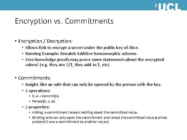 Encryption vs. Commitments • Encryption / Decryption: • Allows Bob to encrypt a secret