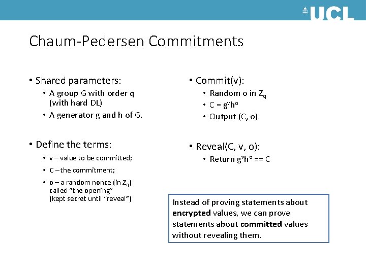 Chaum-Pedersen Commitments • Shared parameters: • A group G with order q (with hard