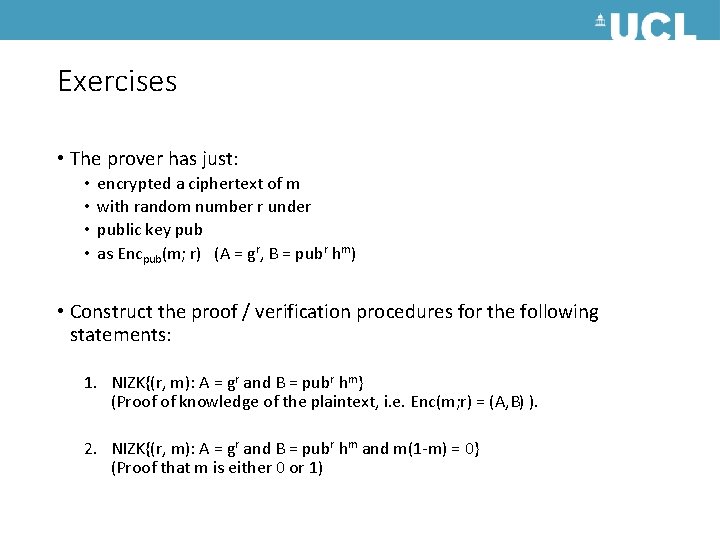 Exercises • The prover has just: • • encrypted a ciphertext of m with