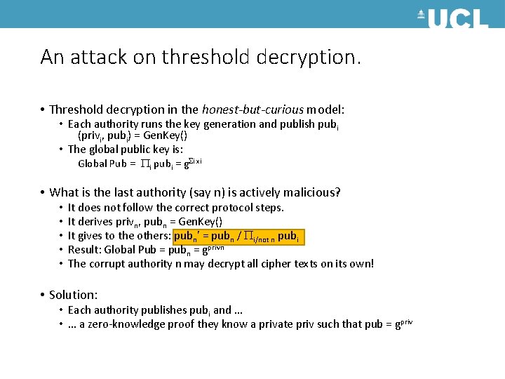 An attack on threshold decryption. • Threshold decryption in the honest-but-curious model: • Each