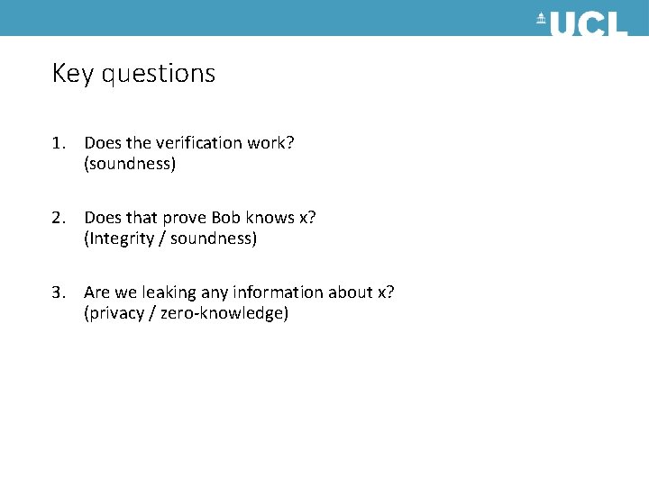 Key questions 1. Does the verification work? (soundness) 2. Does that prove Bob knows