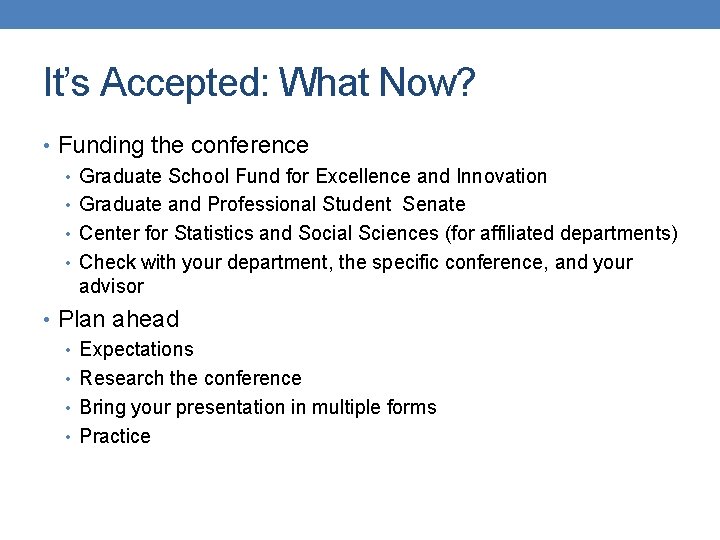 It’s Accepted: What Now? • Funding the conference • Graduate School Fund for Excellence