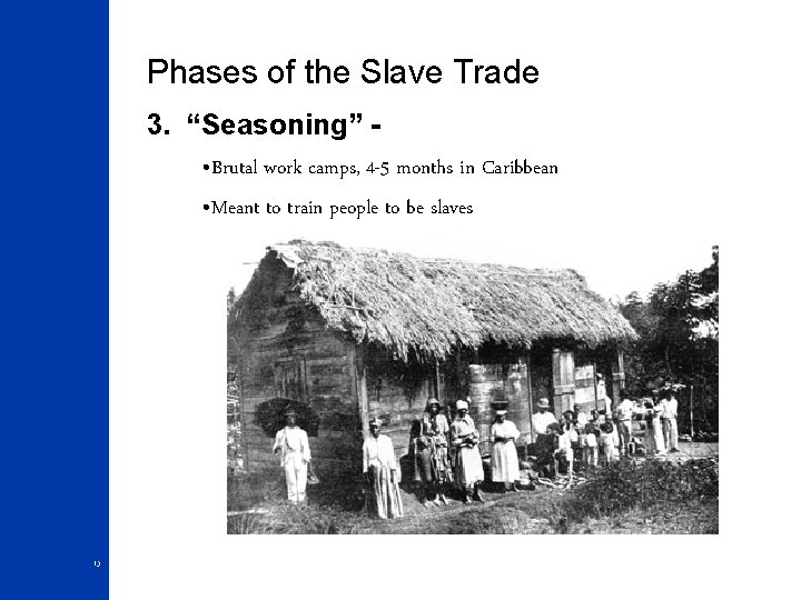 Phases of the Slave Trade 3. “Seasoning” • Brutal work camps, 4 -5 months