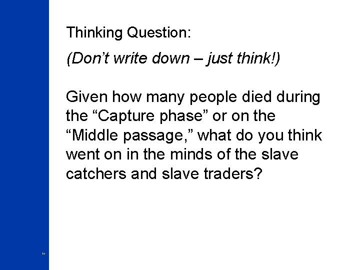 Thinking Question: (Don’t write down – just think!) Given how many people died during
