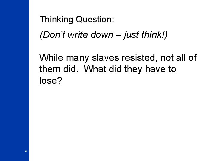 Thinking Question: (Don’t write down – just think!) While many slaves resisted, not all