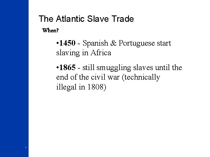 The Atlantic Slave Trade When? • 1450 - Spanish & Portuguese start slaving in