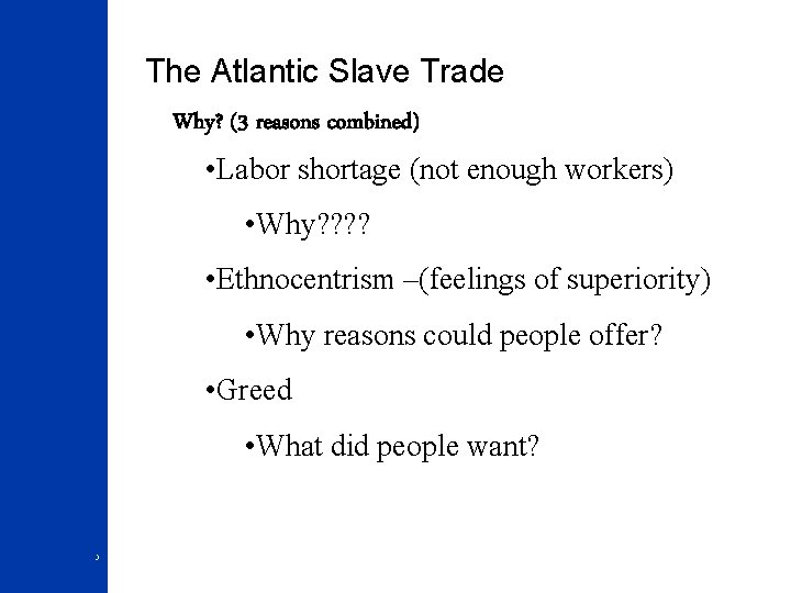 The Atlantic Slave Trade Why? (3 reasons combined) • Labor shortage (not enough workers)