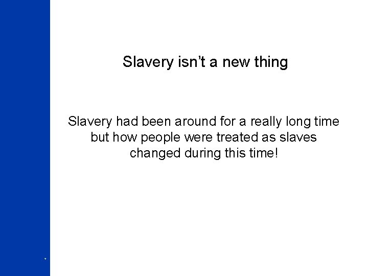 Slavery isn’t a new thing Slavery had been around for a really long time