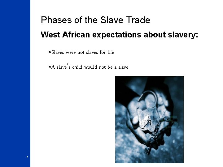 Phases of the Slave Trade West African expectations about slavery: • Slaves were not