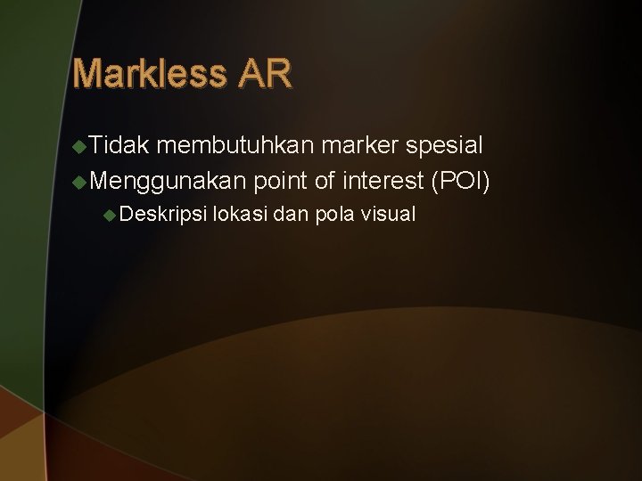 Markless AR u. Tidak membutuhkan marker spesial u. Menggunakan point of interest (POI) u