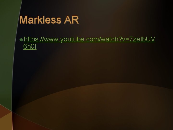 Markless AR uhttps: //www. youtube. com/watch? v=7 ze. Ib. UV 6 h 0 I