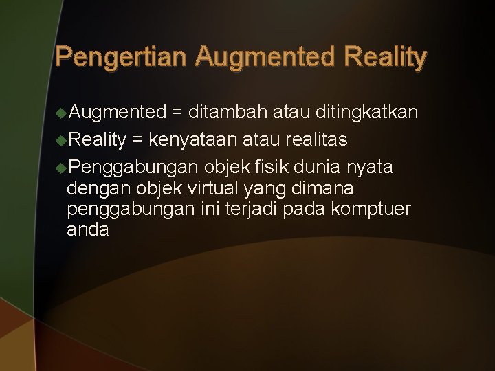 Pengertian Augmented Reality u. Augmented = ditambah atau ditingkatkan u. Reality = kenyataan atau