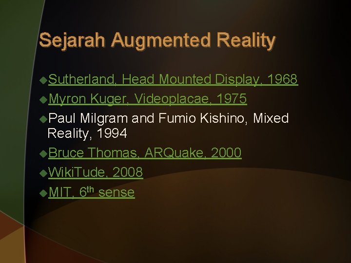 Sejarah Augmented Reality u. Sutherland, Head Mounted Display, 1968 u. Myron Kuger, Videoplacae, 1975