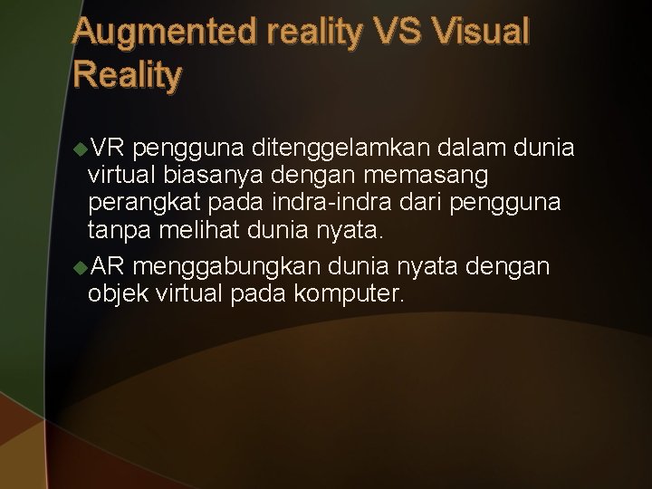 Augmented reality VS Visual Reality u. VR pengguna ditenggelamkan dalam dunia virtual biasanya dengan