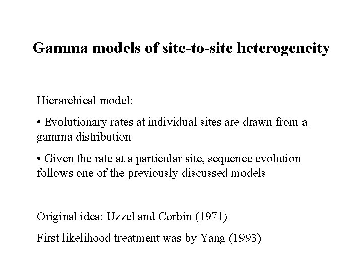 Gamma models of site-to-site heterogeneity Hierarchical model: • Evolutionary rates at individual sites are