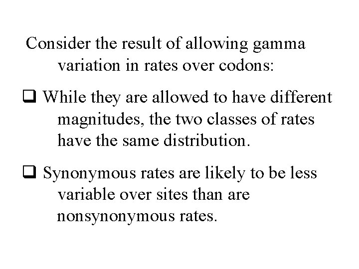 Consider the result of allowing gamma variation in rates over codons: q While they