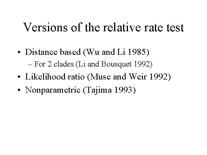 Versions of the relative rate test • Distance based (Wu and Li 1985) –