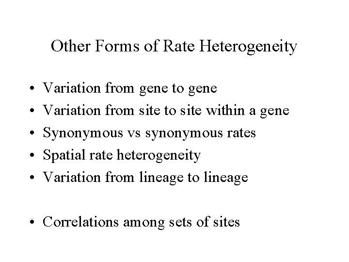 Other Forms of Rate Heterogeneity • • • Variation from gene to gene Variation