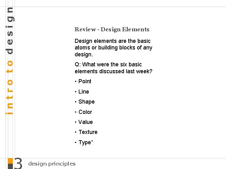 intro to design Review - Design Elements Design elements are the basic atoms or