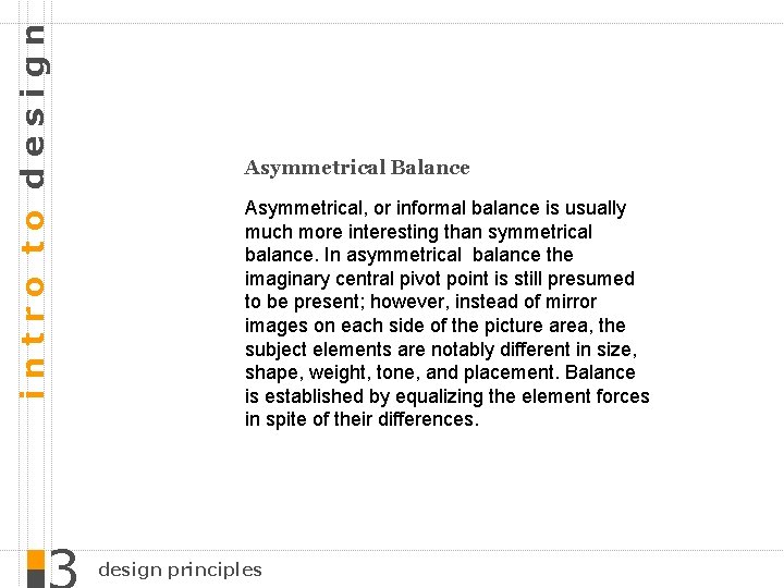 intro to design Asymmetrical Balance Asymmetrical, or informal balance is usually much more interesting