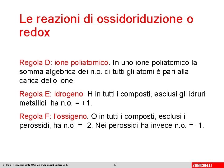 Le reazioni di ossidoriduzione o redox Regola D: ione poliatomico. In uno ione poliatomico