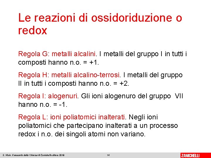 Le reazioni di ossidoriduzione o redox Regola G: metalli alcalini. I metalli del gruppo