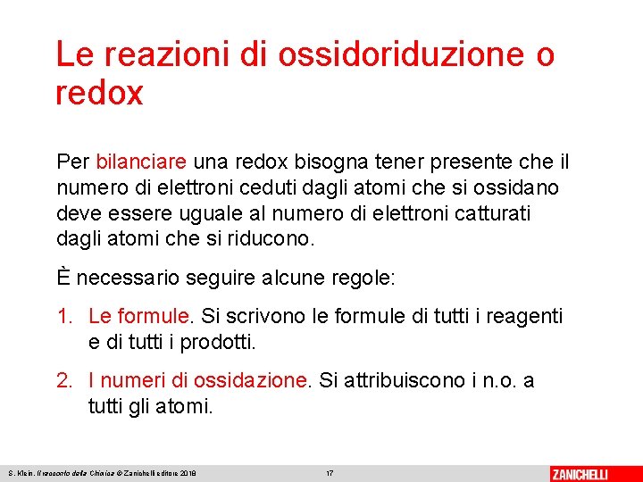 Le reazioni di ossidoriduzione o redox Per bilanciare una redox bisogna tener presente che