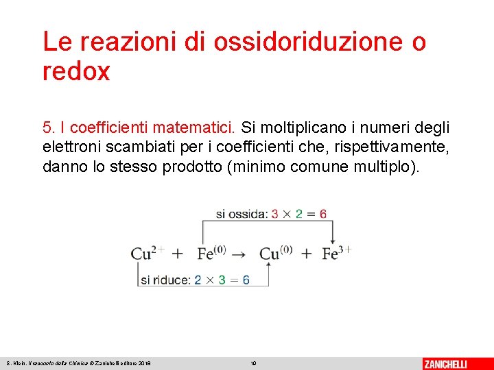 Le reazioni di ossidoriduzione o redox 5. I coefficienti matematici. Si moltiplicano i numeri