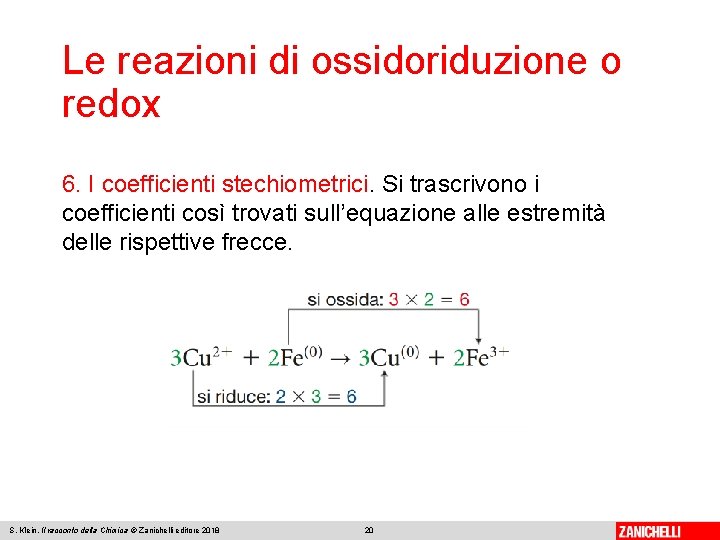 Le reazioni di ossidoriduzione o redox 6. I coefficienti stechiometrici. Si trascrivono i coefficienti