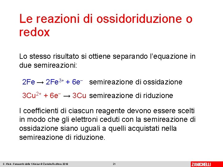 Le reazioni di ossidoriduzione o redox Lo stesso risultato si ottiene separando l’equazione in