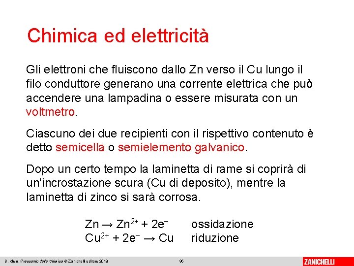 Chimica ed elettricità Gli elettroni che fluiscono dallo Zn verso il Cu lungo il