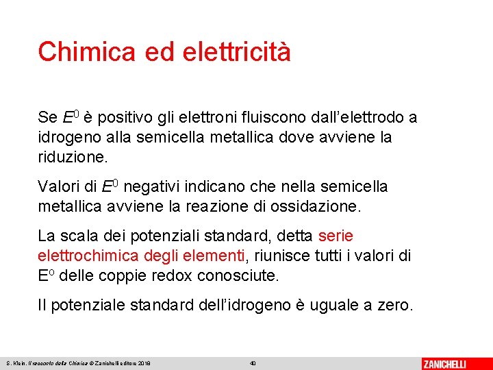 Chimica ed elettricità Se E 0 è positivo gli elettroni fluiscono dall’elettrodo a idrogeno