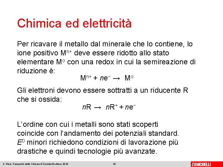 Chimica ed elettricità Per ricavare il metallo dal minerale che lo contiene, lo ione