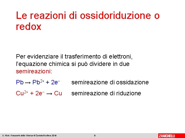 Le reazioni di ossidoriduzione o redox Per evidenziare il trasferimento di elettroni, l’equazione chimica