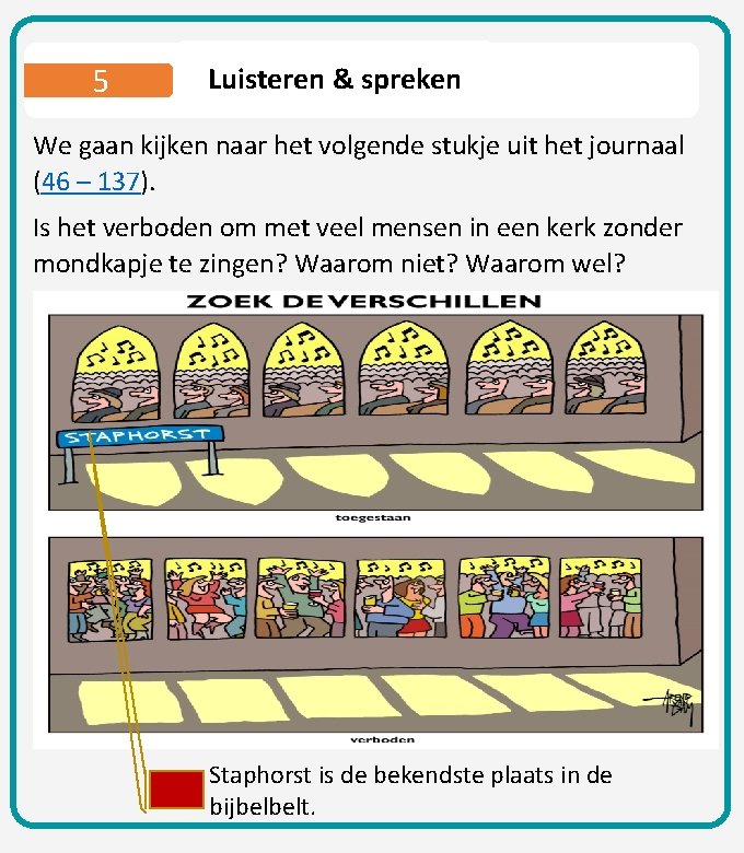 5 Luisteren & spreken We gaan kijken naar het volgende stukje uit het journaal