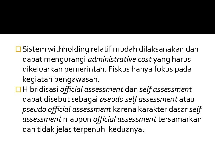 � Sistem withholding relatif mudah dilaksanakan dapat mengurangi administrative cost yang harus dikeluarkan pemerintah.