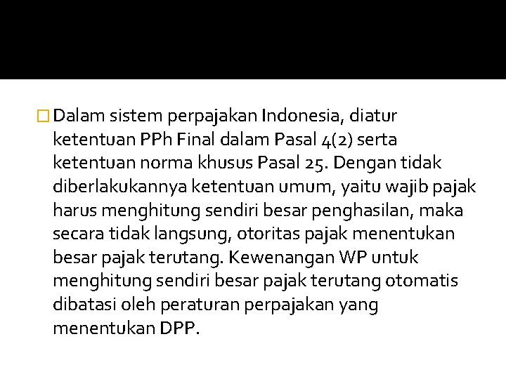 � Dalam sistem perpajakan Indonesia, diatur ketentuan PPh Final dalam Pasal 4(2) serta ketentuan