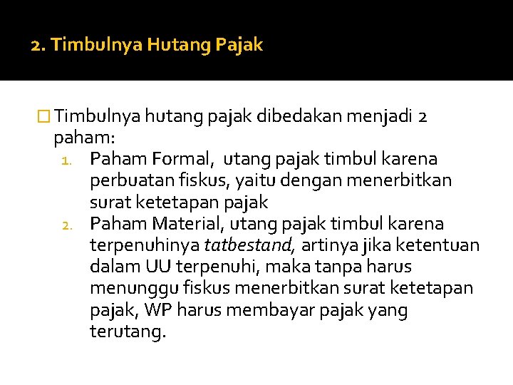 2. Timbulnya Hutang Pajak � Timbulnya hutang pajak dibedakan menjadi 2 paham: 1. Paham