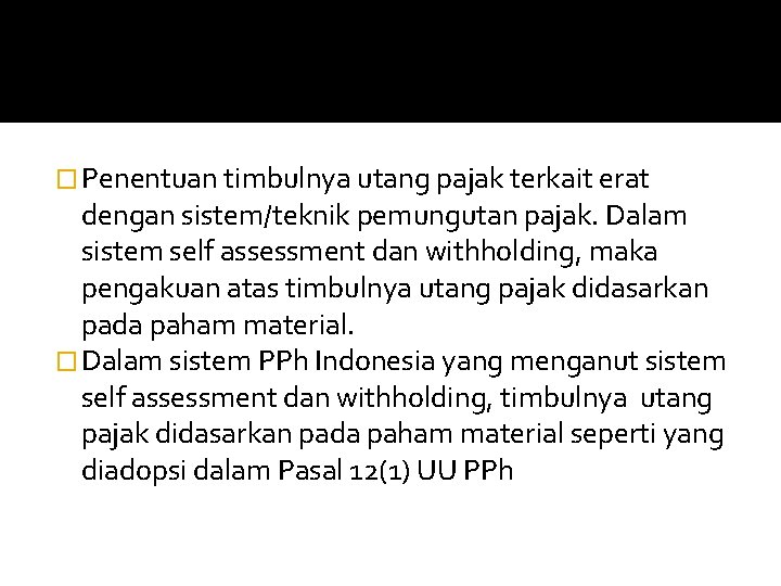 � Penentuan timbulnya utang pajak terkait erat dengan sistem/teknik pemungutan pajak. Dalam sistem self