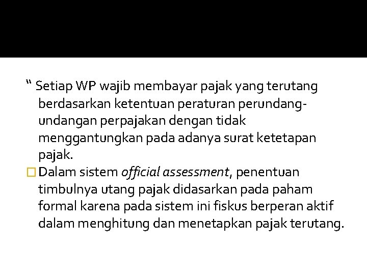 “ Setiap WP wajib membayar pajak yang terutang berdasarkan ketentuan peraturan perundangan perpajakan dengan