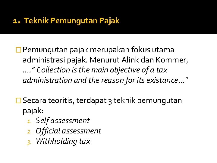 . 1 Teknik Pemungutan Pajak � Pemungutan pajak merupakan fokus utama administrasi pajak. Menurut