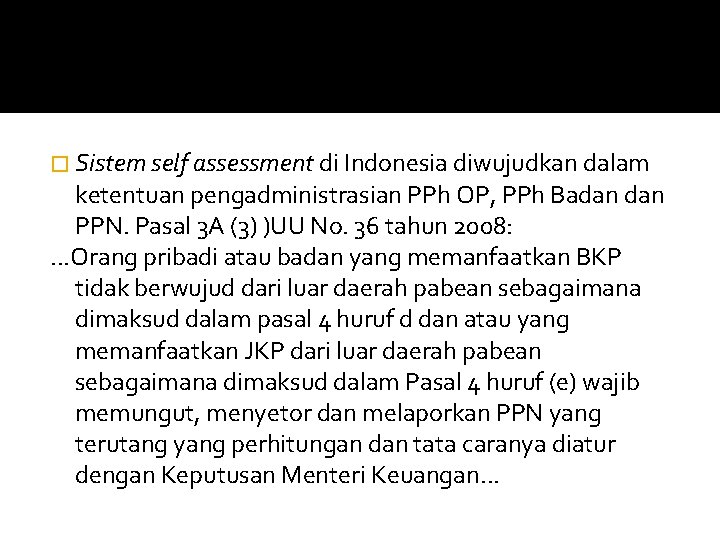 � Sistem self assessment di Indonesia diwujudkan dalam ketentuan pengadministrasian PPh OP, PPh Badan