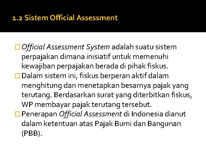 1. 2 Sistem Official Assessment � Official Assessment System adalah suatu sistem perpajakan dimana