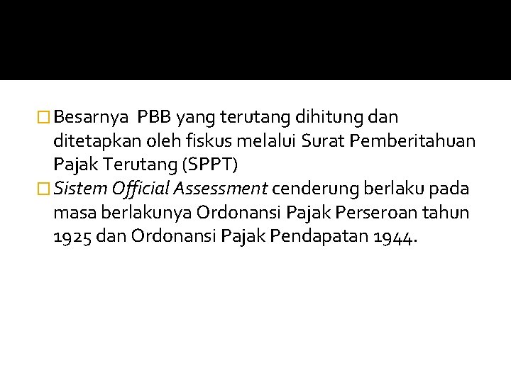 � Besarnya PBB yang terutang dihitung dan ditetapkan oleh fiskus melalui Surat Pemberitahuan Pajak