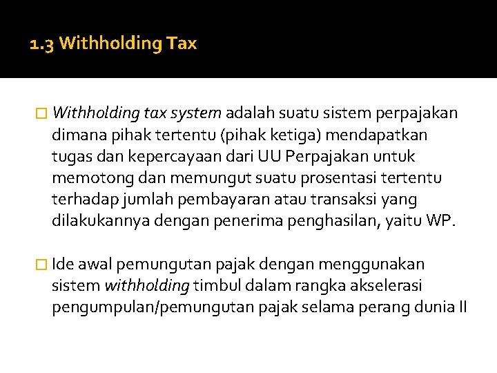 1. 3 Withholding Tax � Withholding tax system adalah suatu sistem perpajakan dimana pihak