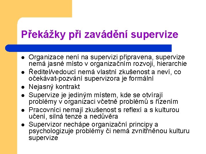 Překážky při zavádění supervize l l l Organizace není na supervizi připravena, supervize nemá